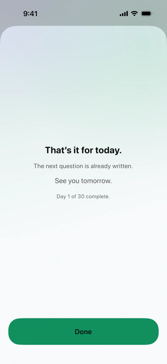 The end of a day in Honest Me: That's it for today. The next question is already written. See you tomorrow. Day 1 of 30 complete.